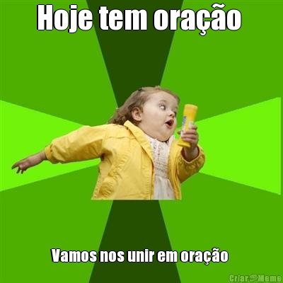 Hoje tem ora��o  Vamos nos unir em ora��o 