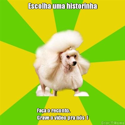 Escolha uma historinha Fa�a o reconto.
Grave o v�deo pra n�s  !