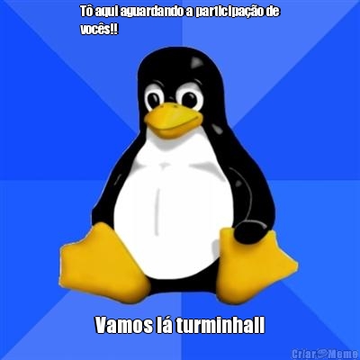T� aqui aguardando a participa��o de
voc�s!! Vamos l� turminha!!
