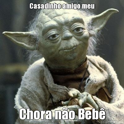 Casadinho amigo meu Chora n�o Beb�