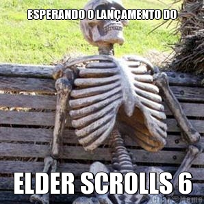 ESPERANDO O LAN�AMENTO DO ELDER SCROLLS 6