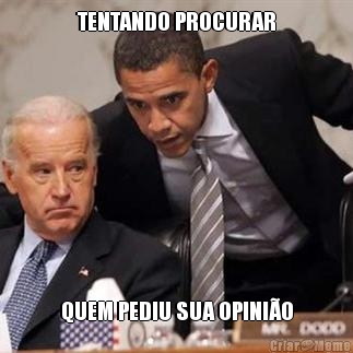 TENTANDO PROCURAR QUEM PEDIU SUA OPINI�O