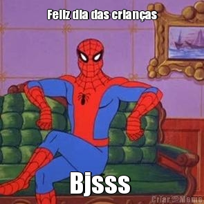 Feliz dia das crian�as
 Bjsss 
