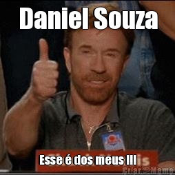 Daniel Souza Esse � dos meus !!!