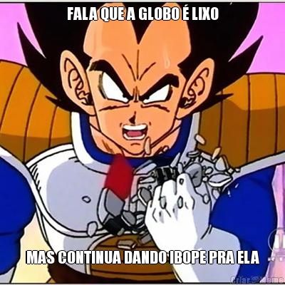 FALA QUE A GLOBO � LIXO MAS CONTINUA DANDO IBOPE PRA ELA