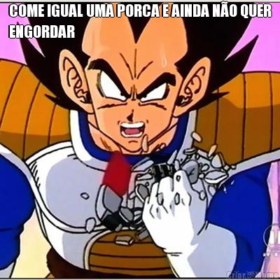 COME IGUAL UMA PORCA E AINDA N�O QUER
ENGORDAR 