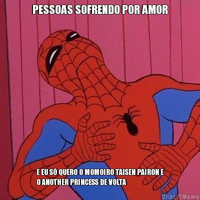 PESSOAS SOFRENDO POR AMOR E EU S� QUERO O MOMOIRO TAISEN PAIRON E
O ANOTHER PRINCESS DE VOLTA