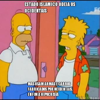 ESTADO ISLAMICO ODEIA OS
OCIDENTAIS MAS USAM ARMAS E CARROS
FABRICADOS POR OCIDENTAIS.
ENFIM A HIPOCRISIA