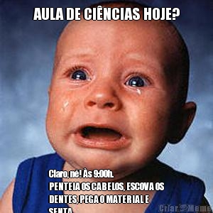 AULA DE CI�NCIAS HOJE? Claro, n�! �s 9:00h.
PENTEIA OS CABELOS, ESCOVA OS
DENTES, PEGA O MATERIAL E
SENTA...