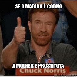 SE O MARIDO � CORNO A MULHER � PROSTITUTA