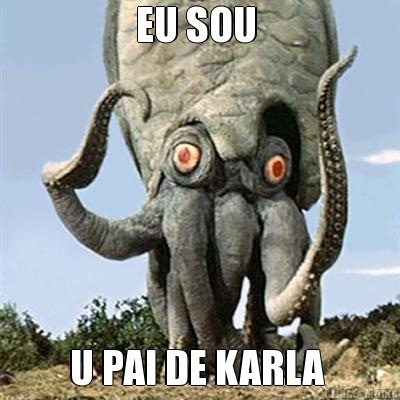 EU SOU  U PAI DE KARLA 