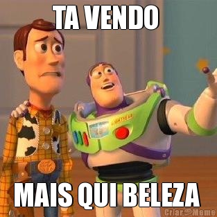 TA VENDO  MAIS QUI BELEZA 