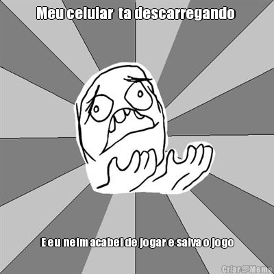 Meu celular  ta descarregando  E eu neim acabei de jogar e salva o jogo