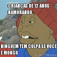 CRIAN�AS DE 12 ANOS
NAMORANDO NINGU�M TEM CULPA SE VOC�
� MONGO