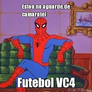 Estou no aguarde,de
camarote! Futebol VC4