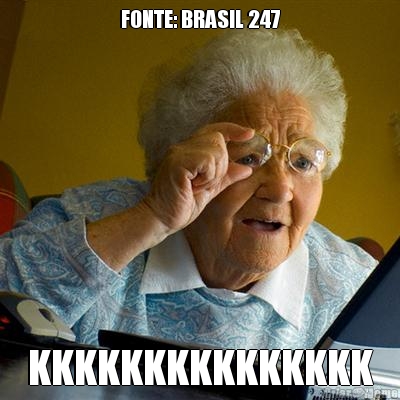 FONTE: BRASIL 247 KKKKKKKKKKKKKKK