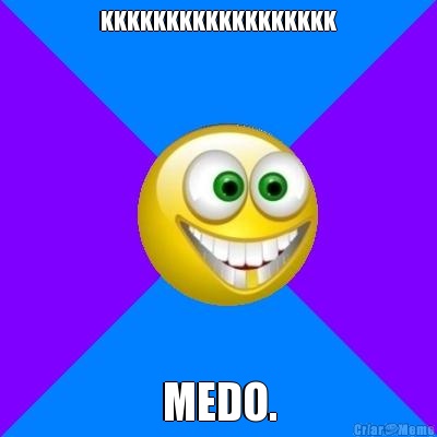 KKKKKKKKKKKKKKKKKK MEDO.