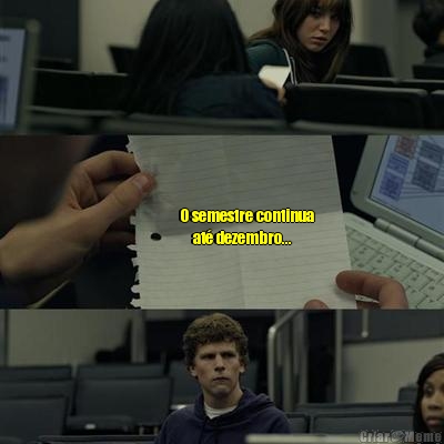
                 O semestre continua 
                    at� dezembro...