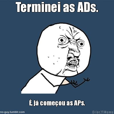 Terminei as ADs. �, j� come�ou as APs.