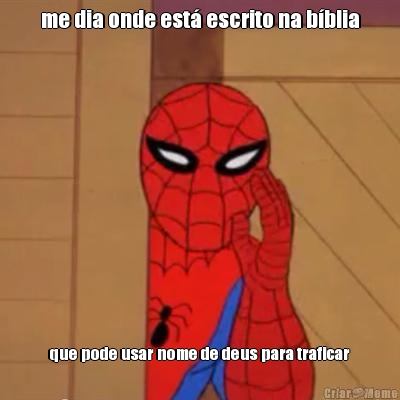 me dia onde est� escrito na b�blia que pode usar nome de deus para traficar