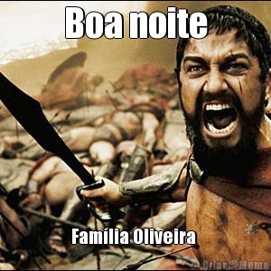Boa noite Fam�lia Oliveira 