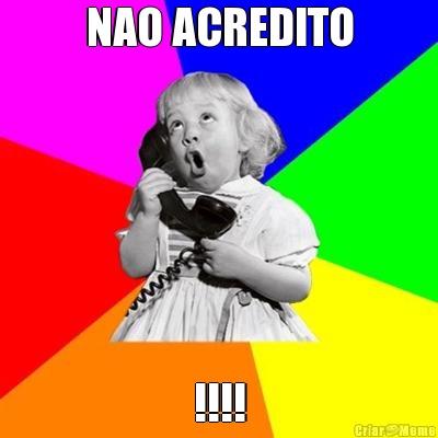 NAO ACREDITO !!!!