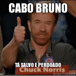 CABO BRUNO T� SALVO E PERDOADO
