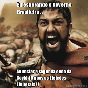 Eu esperando o Governo
Brasileiro . . Anunciar a segunda onda da
Covid-19 ap�s as Elei��es
Eleitorais !!