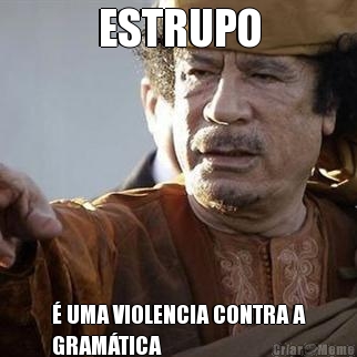 ESTRUPO � UMA VIOLENCIA CONTRA A
GRAM�TICA