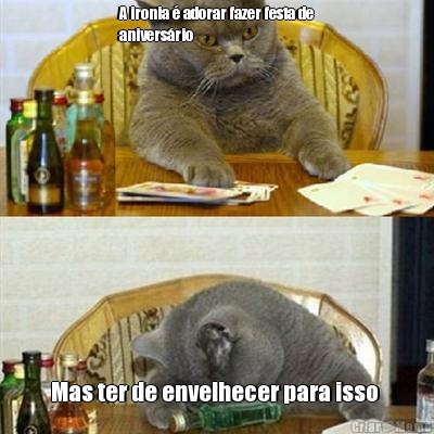 A ironia � adorar fazer festa de
anivers�rio  Mas ter de envelhecer para isso 