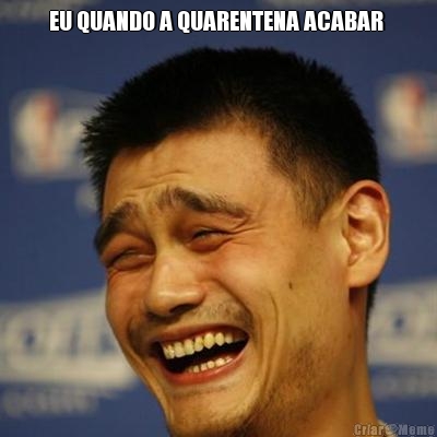EU QUANDO A QUARENTENA ACABAR  