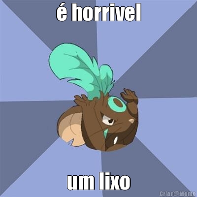 � horrivel um lixo