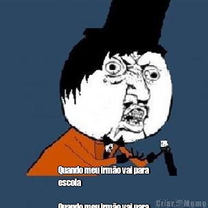  Quando meu irm�o vai para
escola

Quando meu irm�o vai para
escola