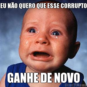 EU N�O QUERO QUE ESSE CORRUPTO GANHE DE NOVO