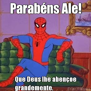 Parab�ns Ale! Que Deus lhe aben�oe
grandemente.