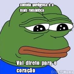 comida  gordurosa  �  a 
mais  rom�ntica Vai  direto  para  o 
cora��o