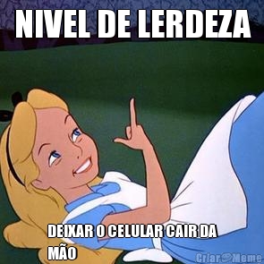 NIVEL DE LERDEZA DEIXAR O CELULAR CAIR DA
M�O