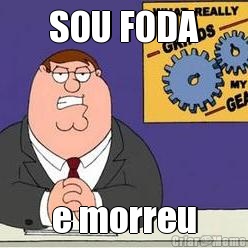 SOU FODA e morreu