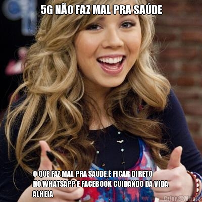 5G N�O FAZ MAL PRA SA�DE O QUE FAZ MAL PRA SA�DE � FICAR DIRETO
NO WHATSAPP E FACEBOOK CUIDANDO DA VIDA
ALHEIA