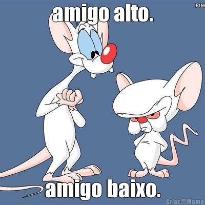 amigo alto. amigo baixo.