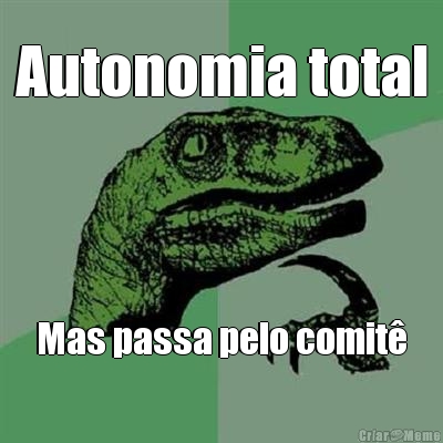 Autonomia total Mas passa pelo comit�