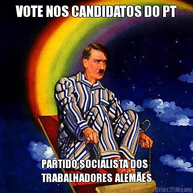 VOTE NOS CANDIDATOS DO PT PARTIDO SOCIALISTA DOS
TRABALHADORES ALEM�ES