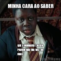MINHA CARA AO SABER QUE O MOMOIRO TAISEN
PAIRON N�O VAI VOLTAR
MAIS