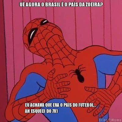 U� AGORA O BRASIL � O PA�S DA ZOEIRA? EU ACHAVA QUE ERA O PA�S DO FUTEBOL...
AH ESQUECI DO 7X1