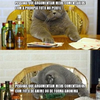 PESSOAS QUE ARGUMENTAM MEUS COMENT�RIOS
COM A PR�RPIA FOTO NO PERFIL PESSOAS QUE ARGUMENTAM MEUS COMENT�RIOS
COM FOTO DE ANIME OU DE FORMA ANONIMA
