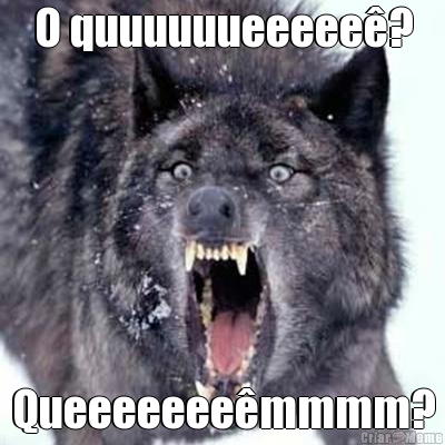 O quuuuuueeeee�? Queeeeeee�mmmm?