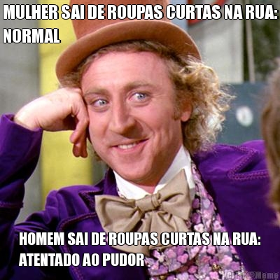 MULHER SAI DE ROUPAS CURTAS NA RUA:
NORMAL HOMEM SAI DE ROUPAS CURTAS NA RUA:
ATENTADO AO PUDOR