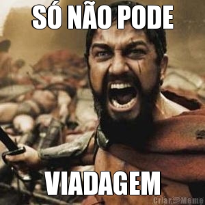 S� N�O PODE VIADAGEM