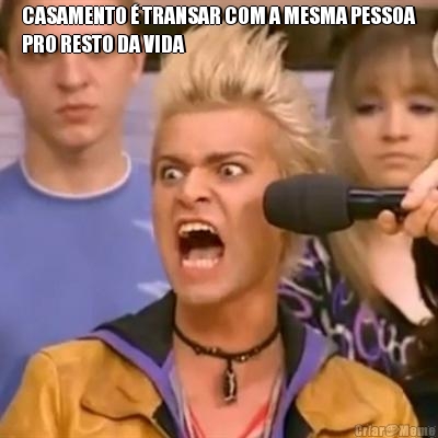 CASAMENTO � TRANSAR COM A MESMA PESSOA
PRO RESTO DA VIDA 