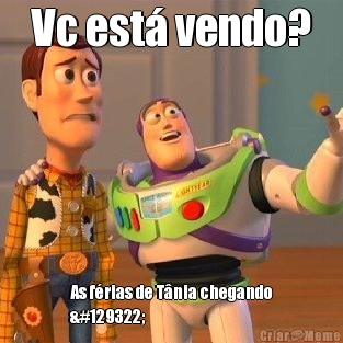 Vc est� vendo? As f�rias de T�nia chegando
🤪